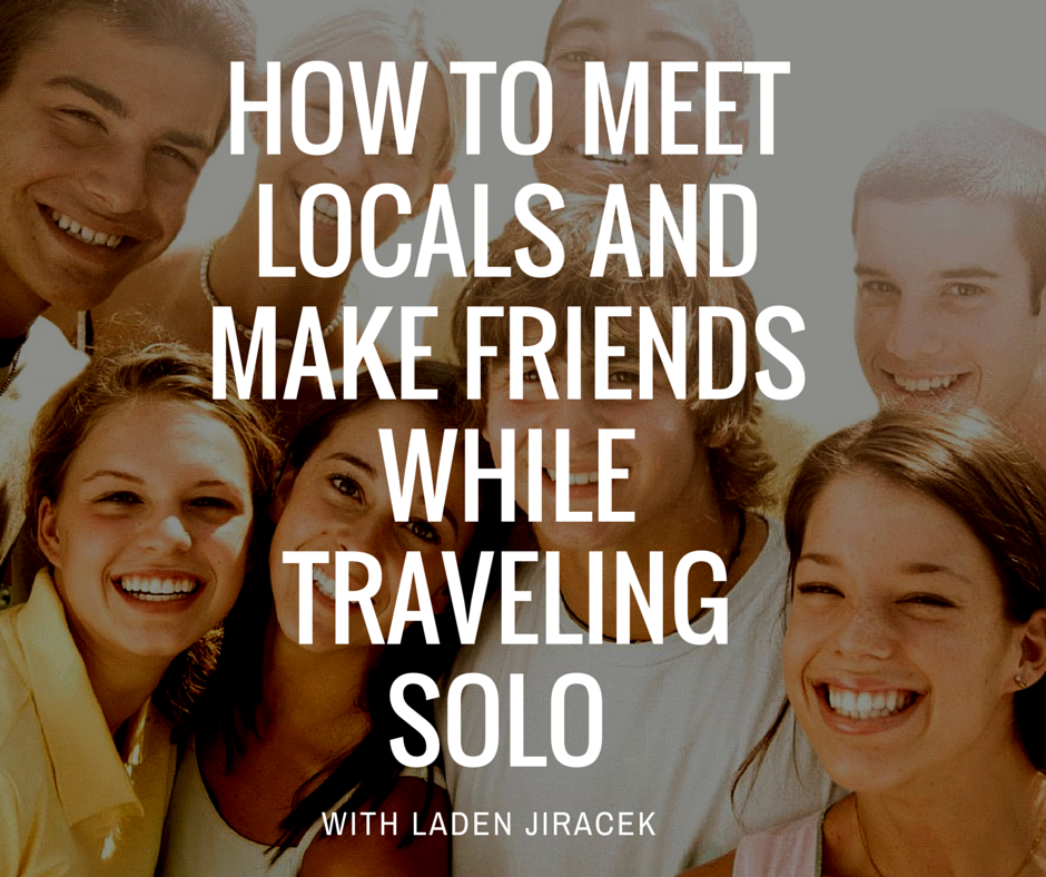 JS 103- How to Meet Locals and Make Friends While Traveling Solo with Laden Jiracek