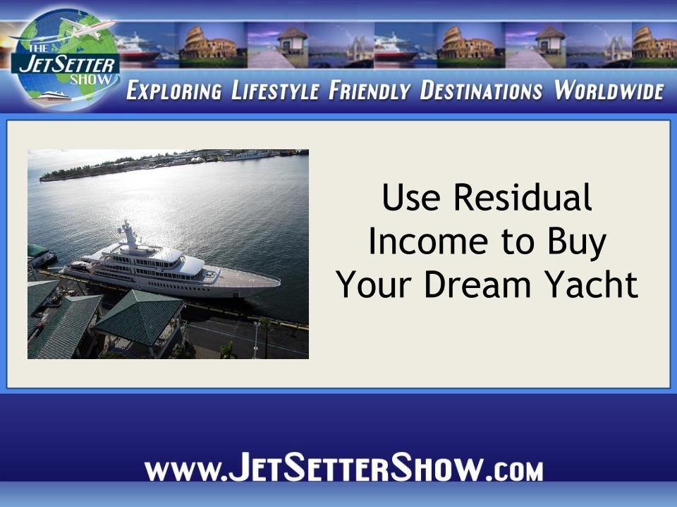 Use Residual Income to Buy Your Dream Yacht