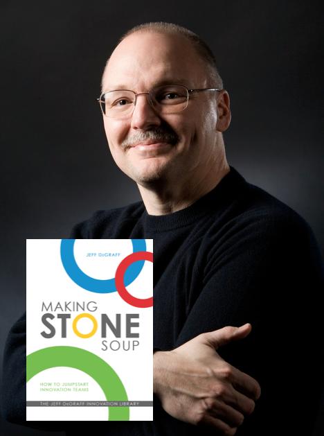JS 80: Understanding Innovation with Jeff DeGraff Author of ‘Making Stone Soup: How to Jumpstart Innovation Teams’